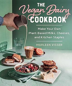 portada The Vegan Dairy Cookbook: Make Your own Plant-Based Mylks, Cheezes, and Kitchen Staples (en Inglés)