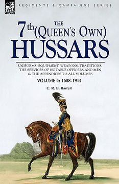 portada the 7th (queen's own) hussars: uniforms, equipment, weapons, traditions, the services of notable officers and men & the appendices to all volumes-vol