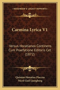 portada Carmina Lyrica V1: Versus Horatianos Continens Cum Praefatione Editoris Cet (1872) (in Latin)