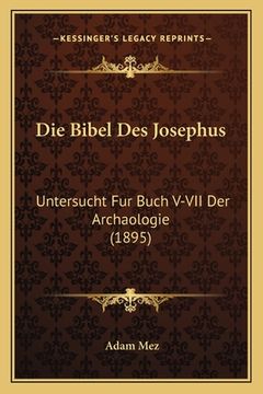portada Die Bibel Des Josephus: Untersucht Fur Buch V-VII Der Archaologie (1895) (en Alemán)