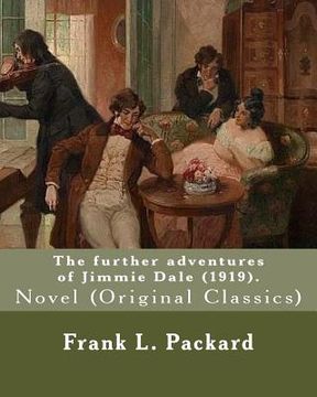 portada The further adventures of Jimmie Dale (1919). By: Frank L. Packard: Novel (Original Classics)... Frank Lucius Packard (1877-1942) was a Canadian novel