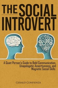 portada The Social Introvert: A Quiet Person's Guide to Bold Communication, Unapologetic Assertiveness, and Magnetic Social Skills 