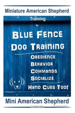 portada Miniature American Shepherd Training By Blue Fence Dog Training Obedience - Behavior, Commands - Socialize, Hand Cues Too! Mini American Shepherd: Min (en Inglés)
