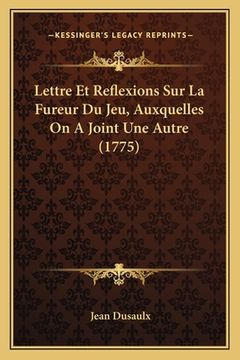 portada Lettre Et Reflexions Sur La Fureur Du Jeu, Auxquelles On A Joint Une Autre (1775) (in French)
