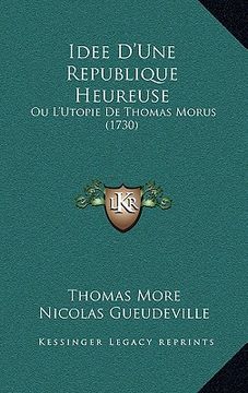 portada idee d'une republique heureuse: ou l'utopie de thomas morus (1730) (in English)