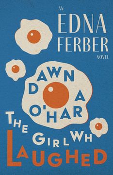 portada Dawn O'Hara, The Girl Who Laughed - An Edna Ferber Novel;With an Introduction by Rogers Dickinson (in English)