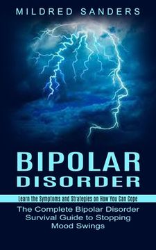 portada Bipolar Disorder: Learn the Symptoms and Strategies on How You Can Cope (The Complete Bipolar Disorder Survival Guide to Stopping Mood S (en Inglés)