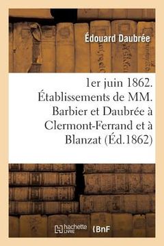portada 1er Juin 1862. Établissements de MM. Barbier Et Daubrée À Clermont-Ferrand Et À Blanzat Puy-De-Dôme (en Francés)