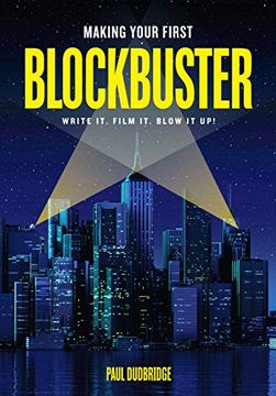 portada Making Your First Blockbuster: Write it. Film it. Blow it up! (en Inglés)