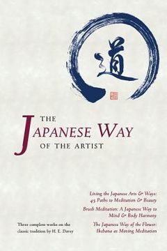 portada The Japanese way of the Artist: Living the Japanese Arts & Ways, Brush Meditation, the Japanese way of the Flower (en Inglés)