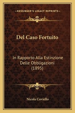 portada Del Caso Fortuito: In Rapporto Alla Estinzione Delle Obbligazioni (1895) (en Italiano)