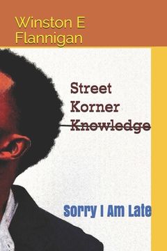 portada Street Korner Knowledge: Sorry I Am Late (in English)