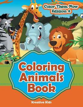 portada Coloring Animals Book - Color Them Now Edition 2 (en Inglés)