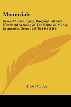 portada memorials: being a genealogical, biographical and historical account of the name of mudge in america, from 1638 to 1868 (1868)