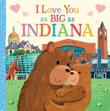 portada I Love you as big as Indiana: A Sweet Love Board Book for Toddlers, the Perfect Mother's Day, Father's Day, or Shower Gift! 