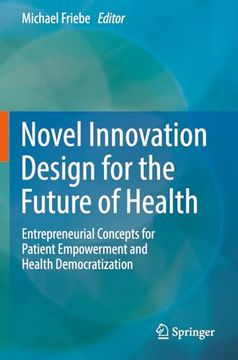 portada Novel Innovation Design for the Future of Health: Entrepreneurial Concepts for Patient Empowerment and Health Democratization (in English)