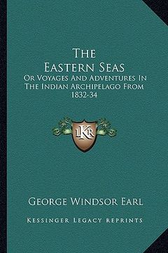 portada the eastern seas: or voyages and adventures in the indian archipelago from 1832-34 (en Inglés)