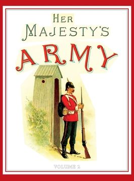 portada Her Majesty's Army 1888: A Descripitive Account of the various regiments now comprising the Queen's Forces & Indian and Colonial Forces; VOLUME (en Inglés)