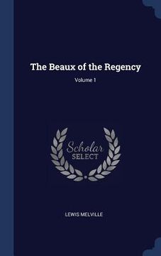 portada The Beaux of the Regency; Volume 1