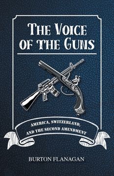 portada The Voice of the Guns: America, Switzerland, and the Second Amendment (en Inglés)