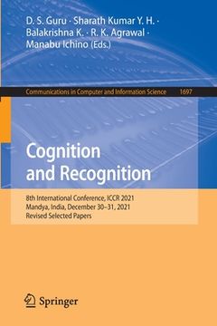 portada Cognition and Recognition: 8th International Conference, Iccr 2021, Mandya, India, December 30-31, 2021, Revised Selected Papers