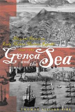 portada genoa and the sea: policy and power in an early modern maritime republic, 1559-1684 (in English)