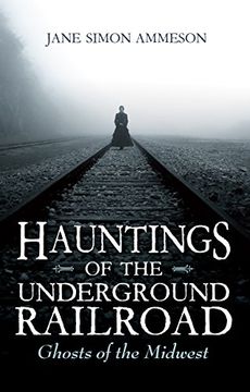 portada Hauntings of the Underground Railroad: Ghosts of the Midwest