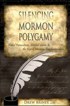 portada Silencing Mormon Polygamy: Failed Persecutions, Divided Saints & the Rise of Mormon Fundamentalism (en Inglés)