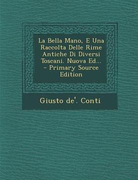 portada La Bella Mano, E Una Raccolta Delle Rime Antiche Di Diversi Toscani. Nuova Ed... (en Italiano)