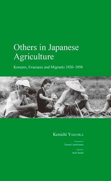 portada Others in Japanese Agriculture: Koreans, Evacuees and Migrants 1920-1950 