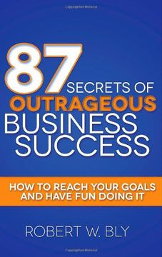 portada 87 Secrets of Outrageous Business Success: How to Reach Your Goals and Have fun Doing it (en Inglés)