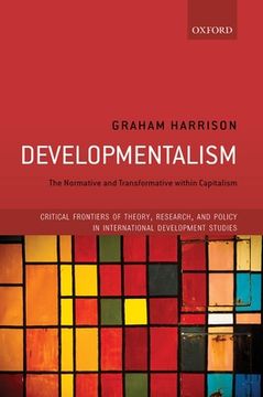 portada Developmentalism: The Normative and Transformative Within Capitalism (Critical Frontiers of Theory, Research, and Policy in International Development Studies) 