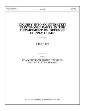 portada Inquiry into Counterfeit Electronic Parts in the Department of Defense Supply Chain: Report of the Committee on Armed Services, United States Senate