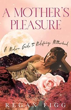 portada A Mother's Pleasure: A Modern Guide to Redefining Motherhood (in English)