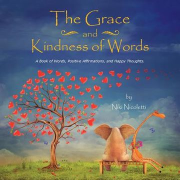 portada The Grace and Kindness of Words: A Book of Words, Positive Affirmations, and Happy Thoughts. (in English)