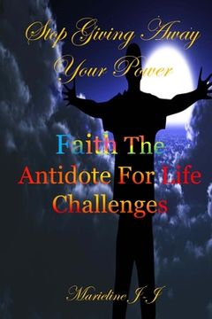 portada Stop Giving Away Your Power: Faith The Antidote For Life Challenges (en Inglés)