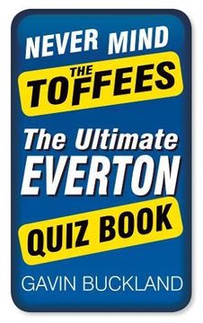 portada Never Mind the Toffees: The Ultimate Everton Quiz Book (en Inglés)