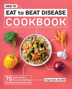 portada How to eat to Beat Disease Cookbook: 75 Healthy Recipes to Protect Your Well-Being