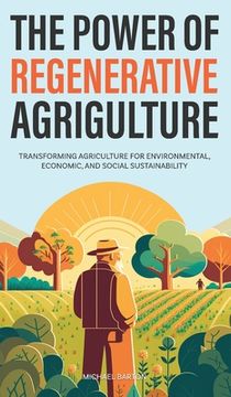 portada The Power of Regenerative Agriculture: Transforming Agriculture for Environmental, Economic, and Social Sustainability (en Inglés)