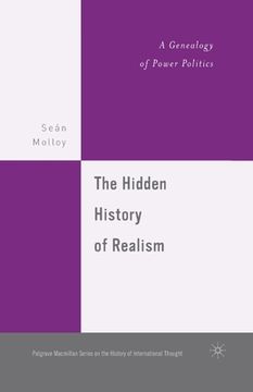 portada The Hidden History of Realism: A Genealogy of Power Politics (en Inglés)