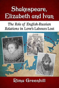 portada Shakespeare, Elizabeth and Ivan: The Role of English-Russian Relations in Love's Labours Lost