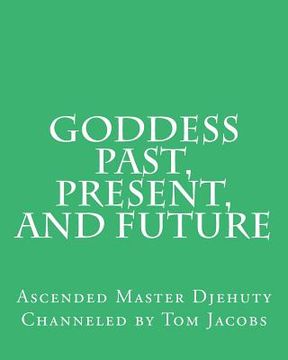 portada Goddess Past, Present, and Future (en Inglés)
