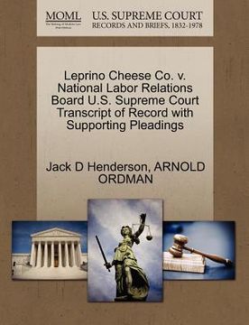 portada leprino cheese co. v. national labor relations board u.s. supreme court transcript of record with supporting pleadings (in English)