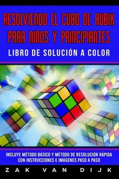 portada Resolviendo el Cubo de Rubik para Niños y Principiantes - Libro de Solución a Color: Incluye Método Básico y Método de Resolución Rápida con Instrucci
