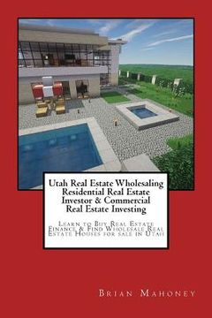 portada Utah Real Estate Wholesaling Residential Real Estate Investor & Commercial Real Estate Investing: Learn to Buy Real Estate Finance & Find Wholesale Re (en Inglés)