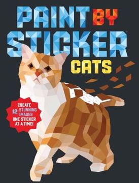 portada Paint by Sticker: Cats: Create 12 Stunning Images one Sticker at a Time (in English)