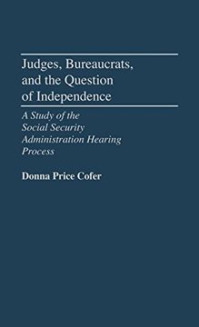 portada Judges, Bureaucrats, and the Question of Independence: A Study of the Social Security Adminstration Hearing Process (Contributions in Political Science) (in English)