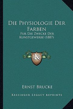 portada Die Physiologie Der Farben: Fur Die Zwecke Der Kunstgewerbe (1887) (in German)