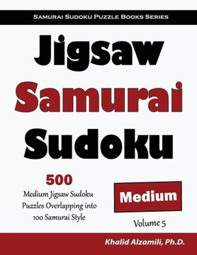 portada Jigsaw Samurai Sudoku: 500 Medium Jigsaw Sudoku Puzzles Overlapping into 100 Samurai Style (en Inglés)