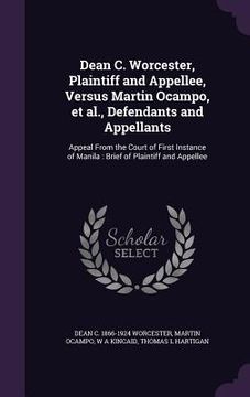 portada Dean C. Worcester, Plaintiff and Appellee, Versus Martin Ocampo, et al., Defendants and Appellants: Appeal From the Court of First Instance of Manila: